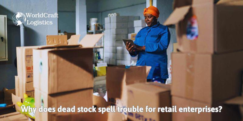 Why does dead stock spell trouble for retail enterprises? 