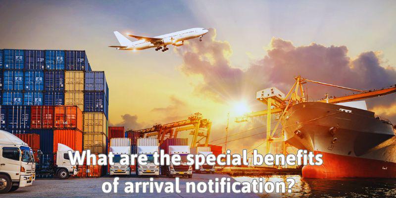 What are the special benefits of arrival notification?