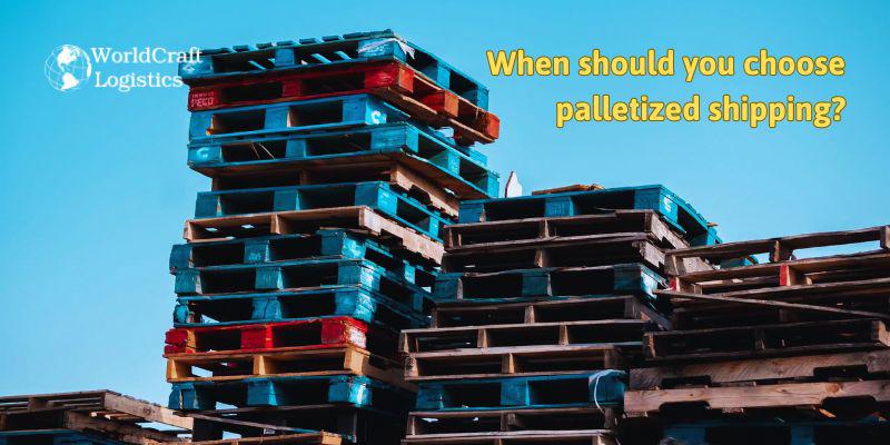 When should you choose palletized shipping?
