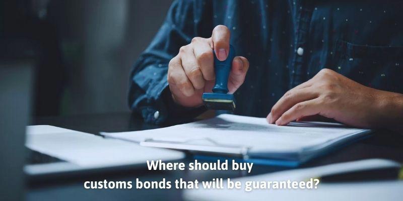 Where should buy customs bonds that will be guaranteed?