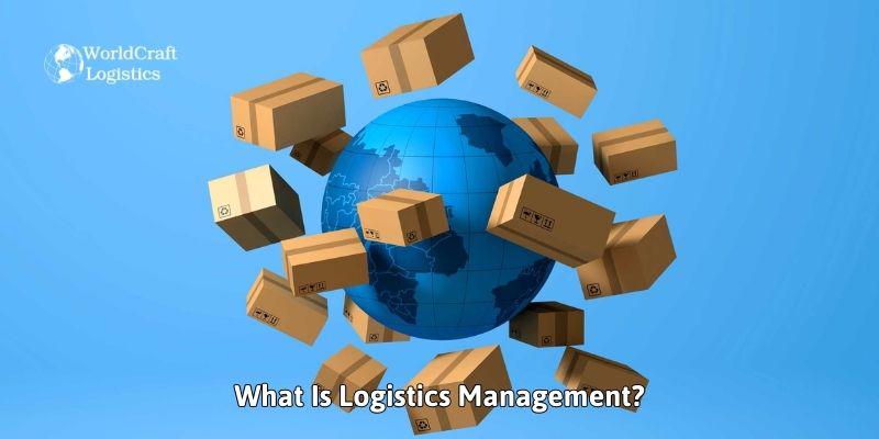 What Is Logistics Management