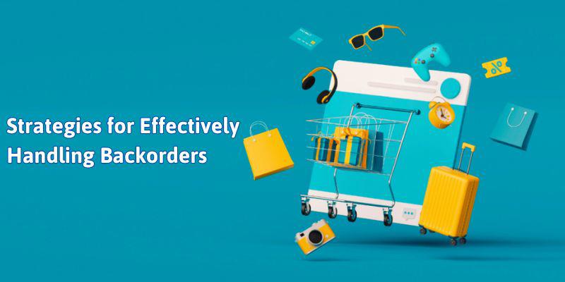 Strategies for Effectively Handling Backorders