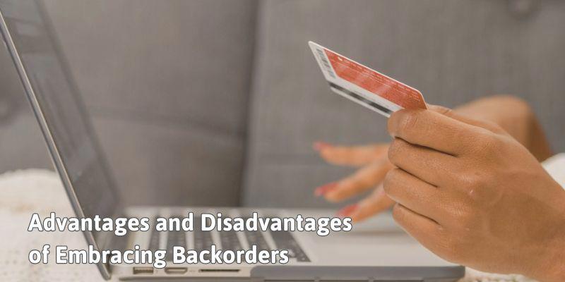 Advantages and Disadvantages of Embracing Backorders