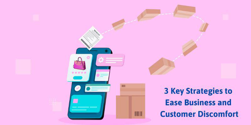 3 Key Strategies to Ease Business and Customer Discomfort