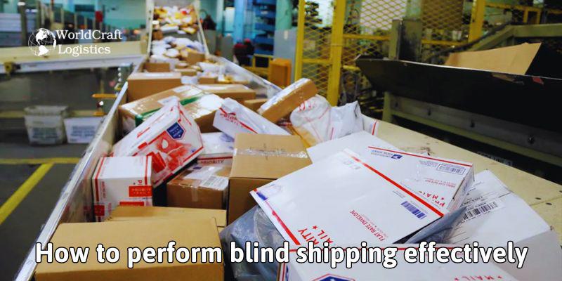 How to perform blind shipping effectively