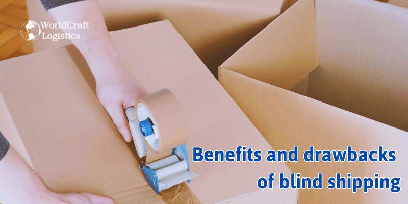 Benefits and drawbacks of blind shipping