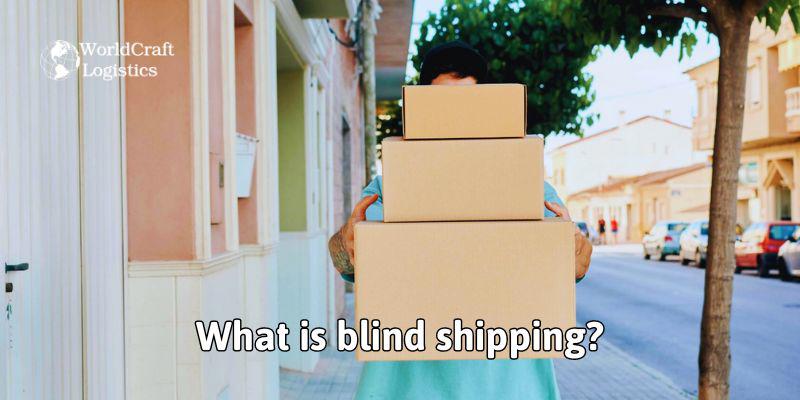 What is blind shipping?