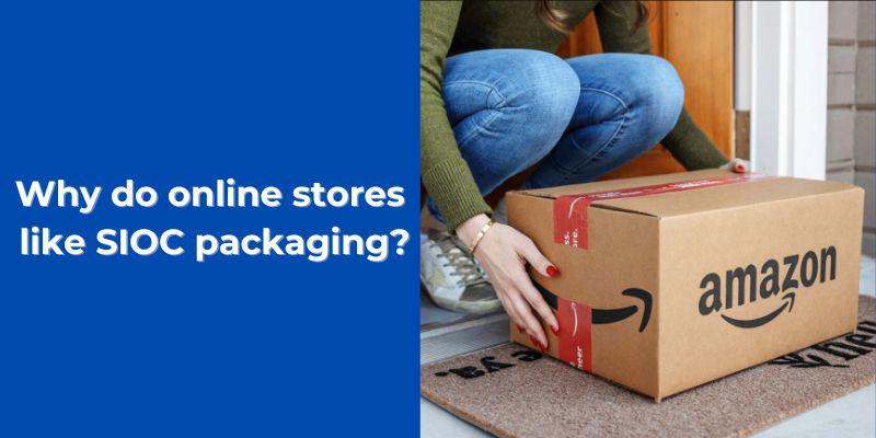 Why do online stores like SIOC packaging?