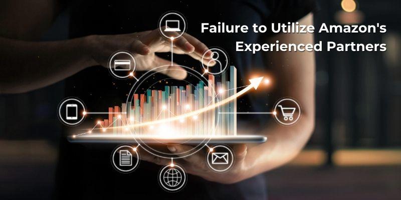 Failure to Utilize Amazon's Experienced Partners