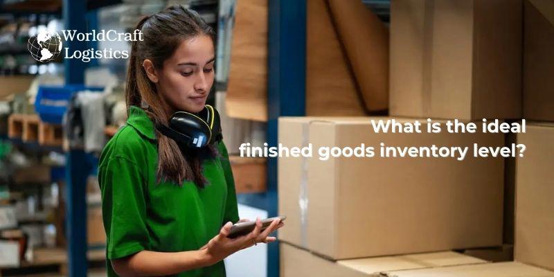 What is the ideal finished goods inventory level?