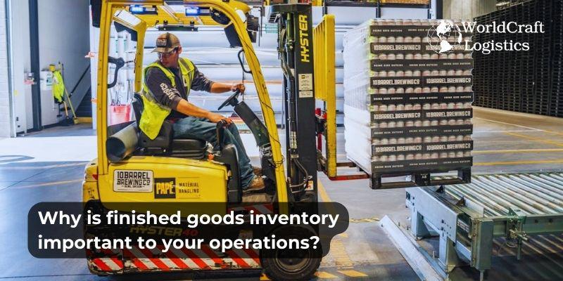 Why is finished goods inventory important to your operations?