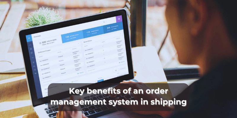 Key benefits of an order management system in shipping