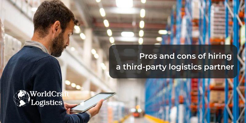 Pros and cons of hiring a third-party logistics partner