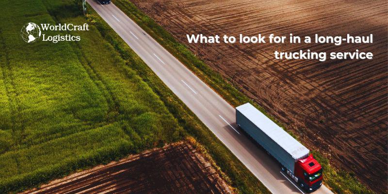 What to look for in a long-haul trucking service