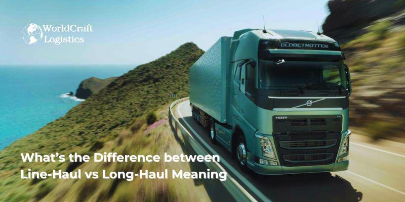 What’s the Difference between Line-Haul vs Long-Haul Meaning?