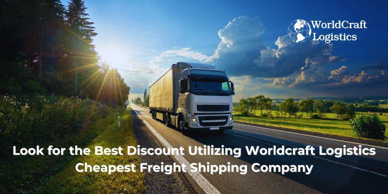 Look for the Best Discount Utilizing Worldcraft Logistics - Cheapest Freight Shipping Company