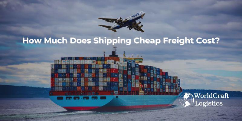 How Much Does Shipping Cheap Freight Cost?