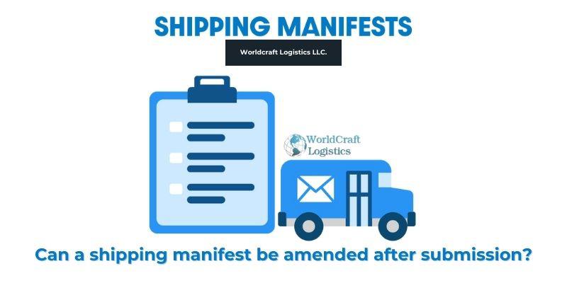 Can a shipping manifest be amended after submission?