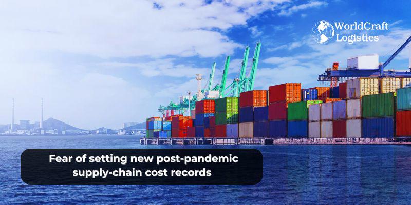 Fear of setting new post-pandemic supply-chain cost records