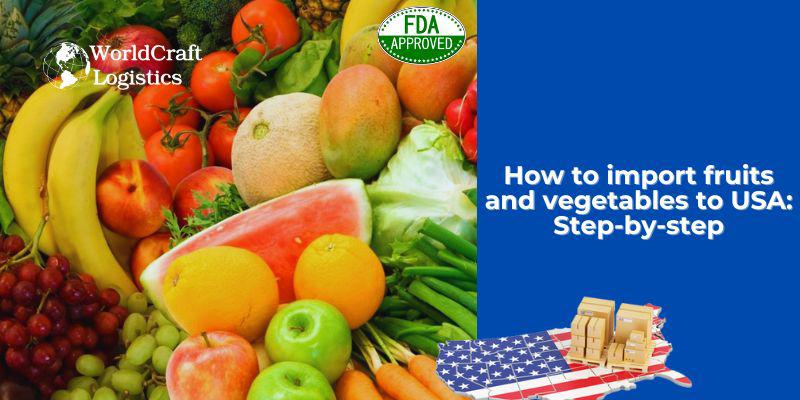 How to import fruits and vegetables to USA: Step-by-step
