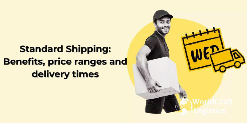Standard Shipping: Benefits, price ranges and delivery times