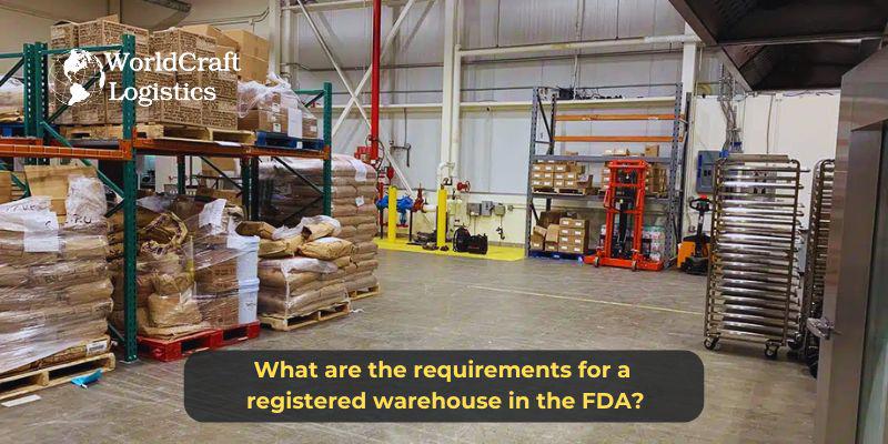 What are the requirements for a registered warehouse in the FDA?