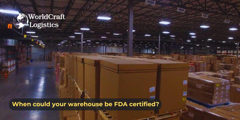 When could your warehouse be FDA certified?