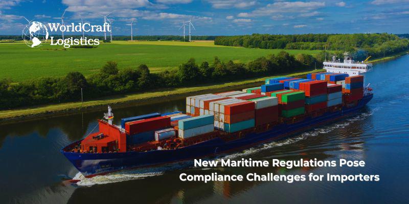 New Maritime Regulations Pose Compliance Challenges for Importers