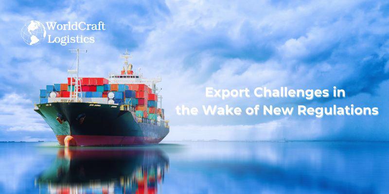 Export Challenges in the Wake of New Regulations