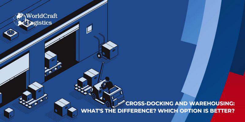 Cross-docking and warehousing: What's the difference? Which option is better?