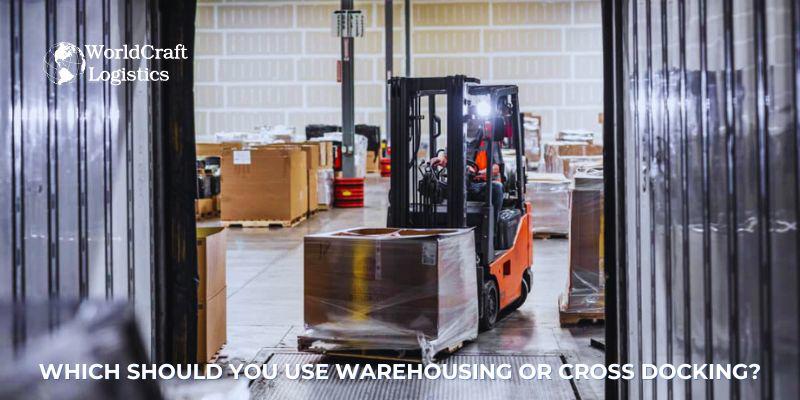 Which Should You Use, Warehousing or Cross Docking?
