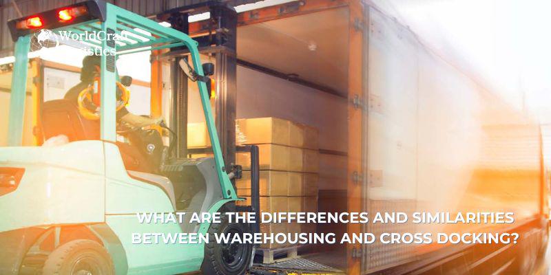 What Are The Differences and Similarities Between Warehousing and Cross Docking?