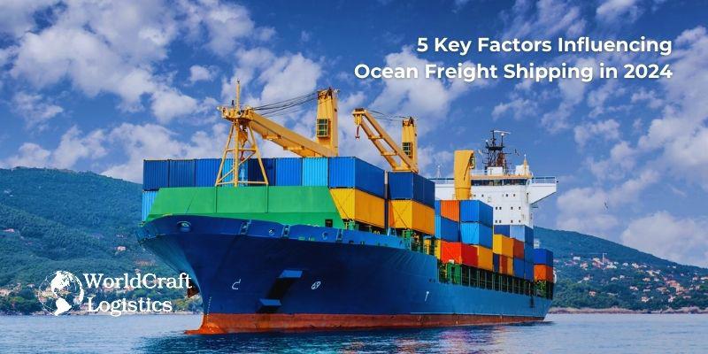 5 Key Factors Influencing Ocean Freight Shipping in 2024
