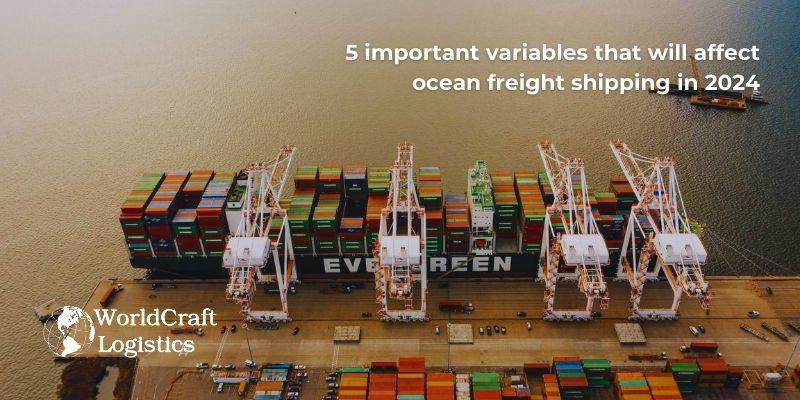 5 important variables that will affect ocean freight shipping in 2024