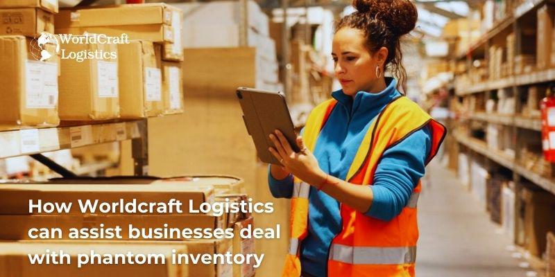 How Worldcraft Logistics can assist businesses deal with phantom inventory