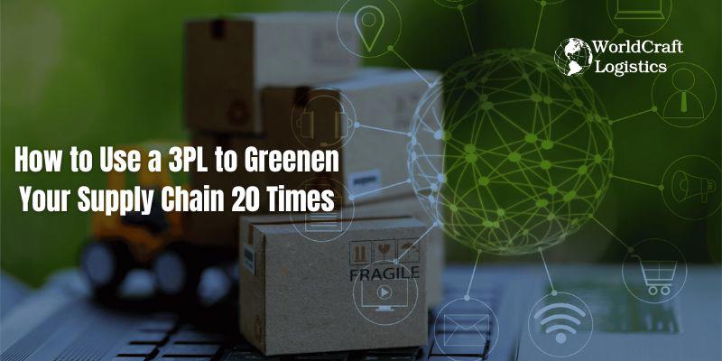 How to Use a 3PL to Greenen Your Supply Chain 20 Times