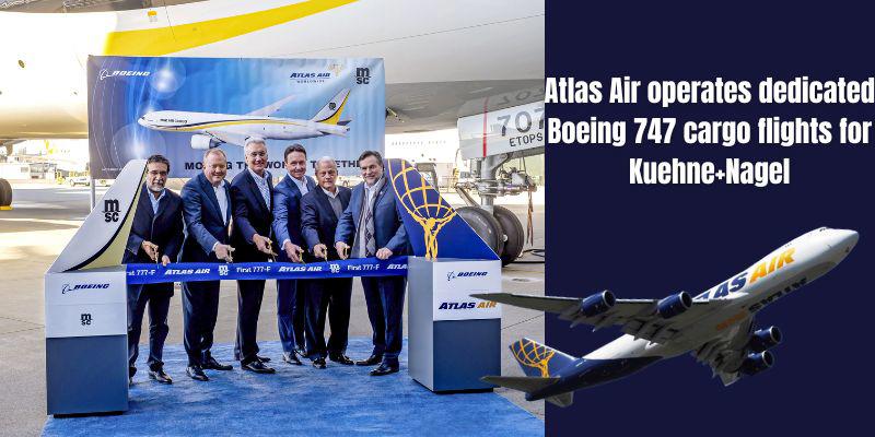 Atlas Air operates dedicated Boeing 747 cargo flights for Kuehne + Nagel