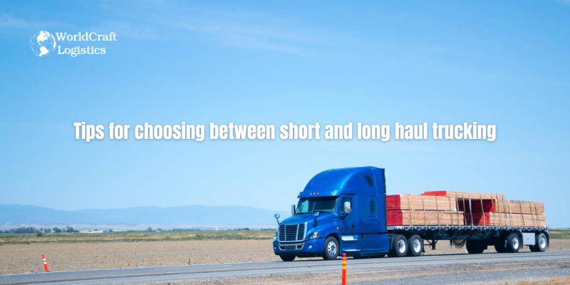 Tips for choosing between short and long haul trucking