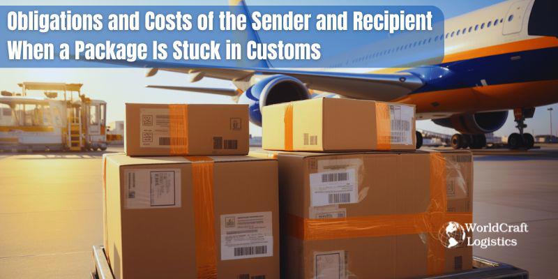 Obligations and Costs of the Sender and Recipient When a Package Is Stuck in Customs
