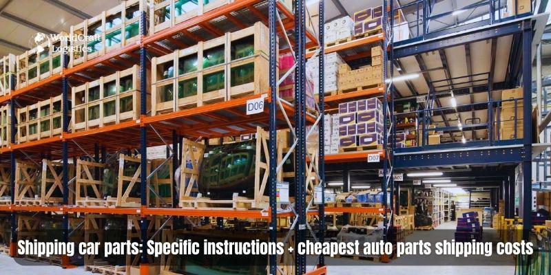 Shipping car parts: Specific instructions + cheapest auto parts shipping costs