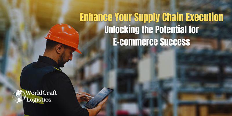 Enhance Your Supply Chain Execution: Unlocking the Potential for E-commerce Success