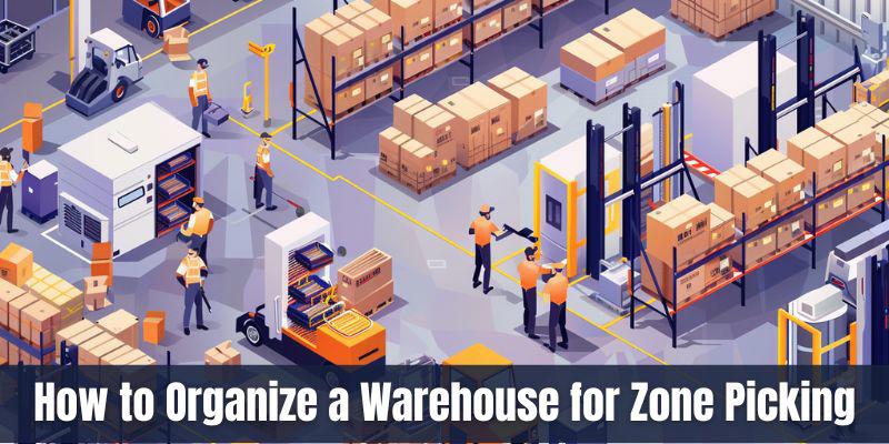 How to Organize a Warehouse for Zone Picking