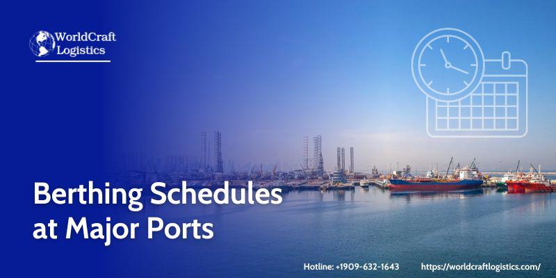 Berthing Schedules at Major Ports