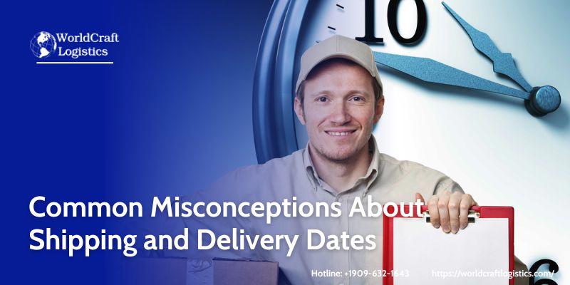 Common Misconceptions About Shipping and Delivery Dates