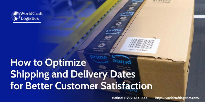 How to Optimize Shipping and Delivery Dates for Better Customer Satisfaction