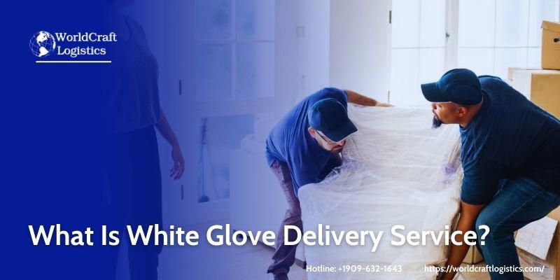 What Is White Glove Delivery Service?