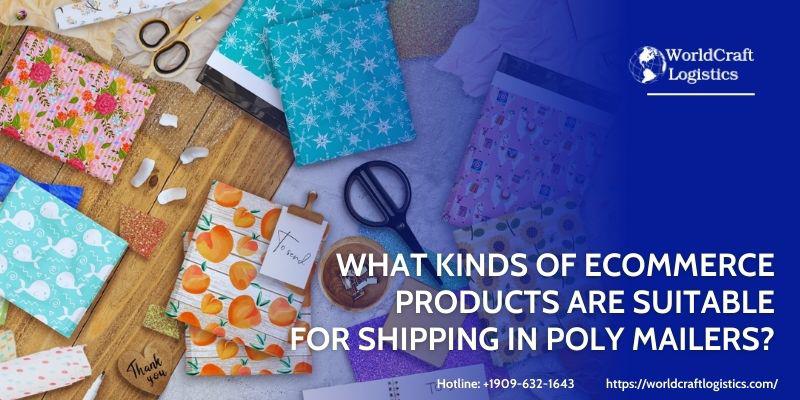 What kinds of ecommerce products are suitable for shipping in poly mailers?