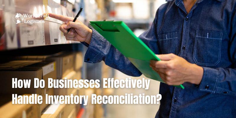 How Do Businesses Effectively Handle Inventory Reconciliation