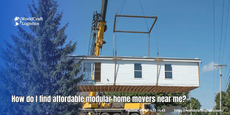 How do I find affordable modular home movers near me?