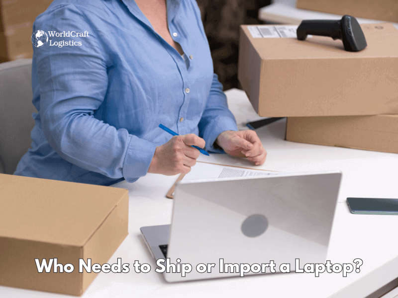 Who Needs to Ship or Import a Laptop?